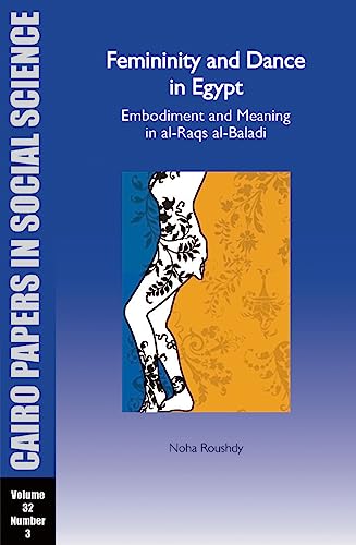 9789774165931: Femininity and Dance in Egypt: Embodiment and Meaning in Al-Raqs Al-Baladi: Cairo Papers Vol. 32, No. 3 (Cairo Papers in Social Science)