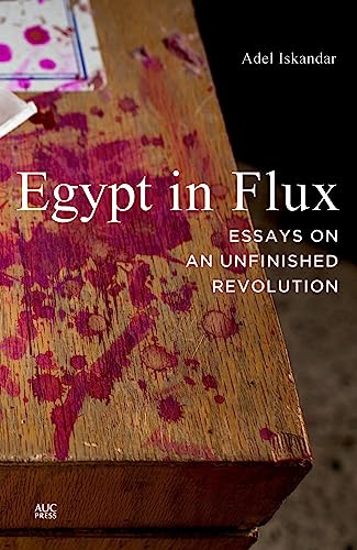 Stock image for Egypt in Flux: Essays on an Unfinished Revolution for sale by Emily's Books