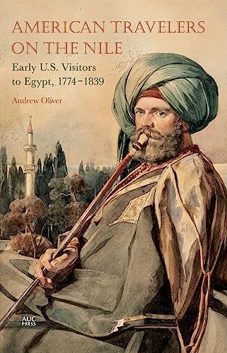 9789774166679: American Travelers on the Nile: Early U.S. Visitors to Egypt, 1774-1839 [Lingua Inglese]