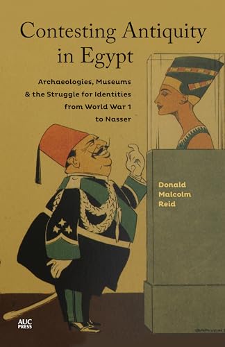 Stock image for Contesting Antiquity in Egypt: Archaeologies, Museums, and the Struggle for Identities from World War I to Nasser for sale by Ergodebooks