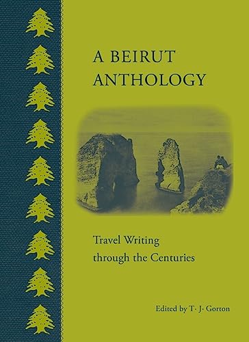 Stock image for Beirut Anthology: Travel Writing through the Centuries for sale by Powell's Bookstores Chicago, ABAA
