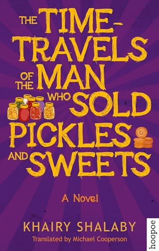 Beispielbild fr The Time-Travels of the Man Who Sold Pickles and Sweets: A Novel (Hoopoe Fiction) zum Verkauf von Ergodebooks
