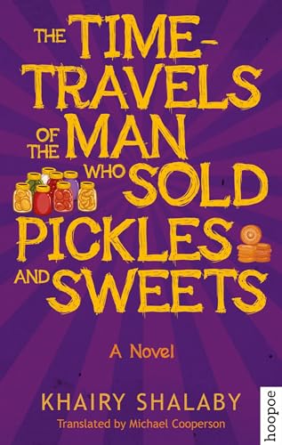 Imagen de archivo de The Time-Travels of the Man Who Sold Pickles and Sweets: A Novel (Hoopoe Fiction) a la venta por SecondSale