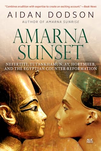 Beispielbild fr Amarna Sunset: Nefertiti, Tutankhamun, Ay, Horemheb, and the Egyptian Counter-Reformation (Revised Edition) zum Verkauf von Night Heron Books
