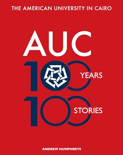 Imagen de archivo de The American University in Cairo: 100 Years, 100 Stories a la venta por ThriftBooks-Atlanta