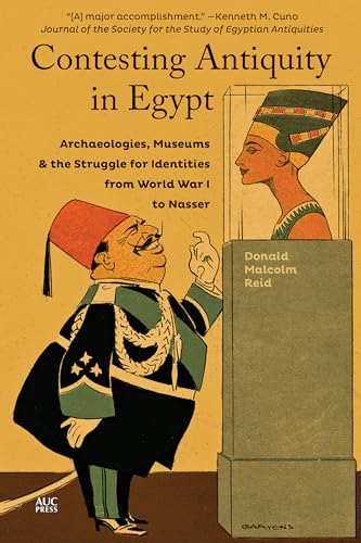Beispielbild fr Contesting Antiquity in Egypt: Archaeologies, Museums, and the Struggle for Identities from World War I to Nasser zum Verkauf von Book Outpost