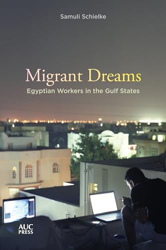 9789774169564: Migrant Dreams: Egyptian Workers in the Gulf States