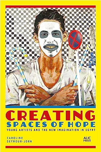 9789774169748: Creating Spaces of Hope: Young Artists and the New Imagination in Egypt