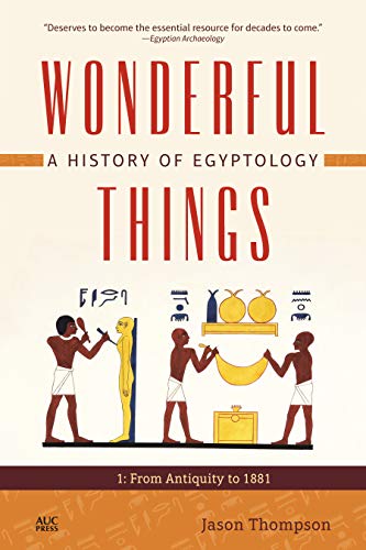 Stock image for Wonderful Things - A History of Egyptology, Volume 1: From Antiquity to 1881 for sale by Powell's Bookstores Chicago, ABAA
