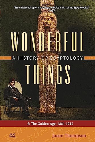 Beispielbild fr Wonderful Things - A History of Egyptology, Volume 2: The Golden Age, 1881-1914 zum Verkauf von Powell's Bookstores Chicago, ABAA