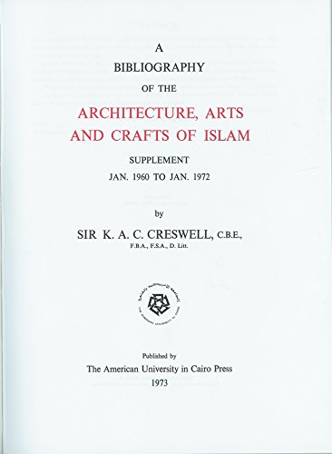 A BIBLIOGRAPHY OF THE ARCHITECTURE, ARTS AND CRAFTS OF ISLAM. SECOND SUPPLEMENT JAN. 1972 TO DEC....