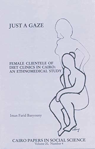 9789774244797: Just a Gaze: Female Clientele of Diet Clinics in Cairo - An Ethnomedical Study: v. 20, No. 4 (Cairo Papers in Social Science)