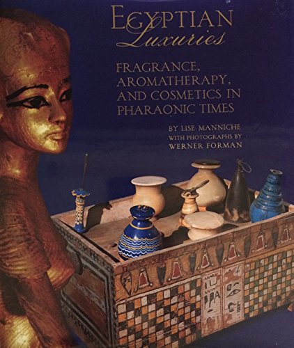Egyptian Luxuries: Fragrance, Aromatherapy, and Cosmetics in Pharaonic Times (9789774245350) by Manniche, Lise; Forman, Werner