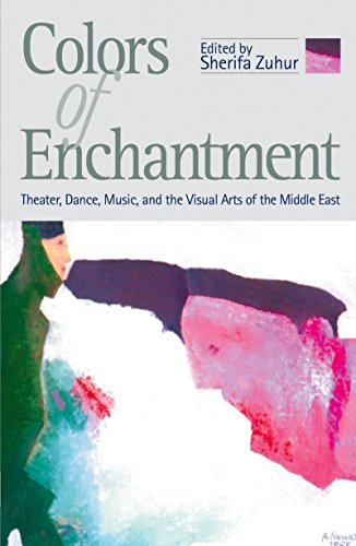 Beispielbild fr Colors of Enchantment : Theater, Dance, Music, and the Visual Arts of the Middle East zum Verkauf von Better World Books