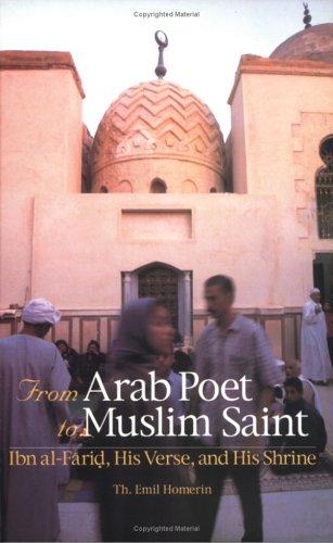 Stock image for From Arab Poet to Sufi Saint : Ibn Al-Farid, His Verse, and His Shrine for sale by Better World Books