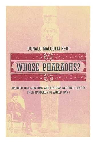 Stock image for Whose pharaohs? : archaeology, museums, and Egyptian national identity from Napoleon to World War I for sale by G.F. Wilkinson Books, member IOBA