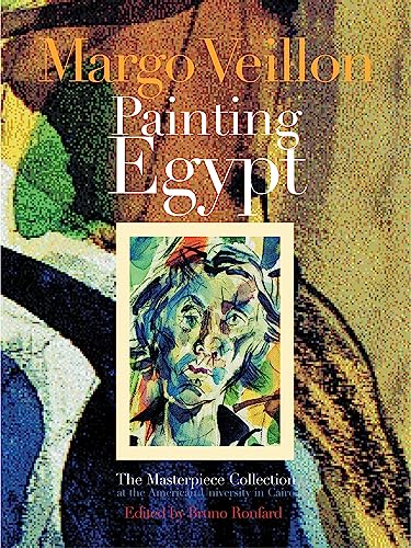 9789774247217: Margo Veillon: Painting Egypt: The Masterpiece Collection at the American University in Cairo
