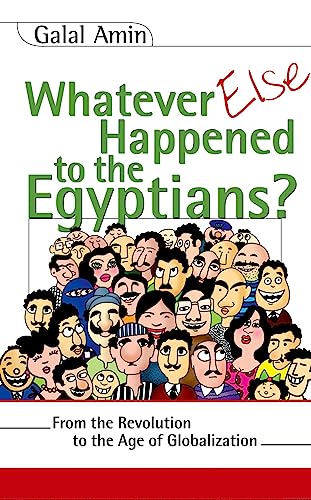 Imagen de archivo de Whatever Else Happened to the Egyptians?: From the Revolution to the Age of Globalization a la venta por SecondSale