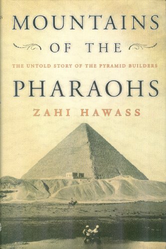 Beispielbild fr Mountains of the Pharaohs: The Untold Story of the Pyramid Builders zum Verkauf von SecondSale