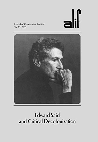 Stock image for Edward Said and Critical Decolonization: Alif 25 (Alif: Journal of Comparative Poetics) for sale by GF Books, Inc.