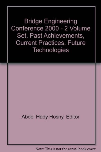 Bridge Engineering Conference 2000 - 2 Volume Set, Past Achievements, Current Practices, Future T...