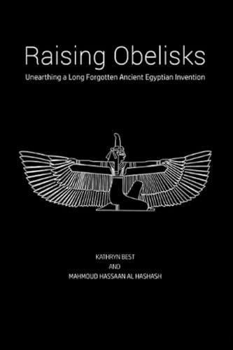 Imagen de archivo de Raising Obelisks: Unearthing a Long Forgotten Ancient Egyptian Invention a la venta por Revaluation Books