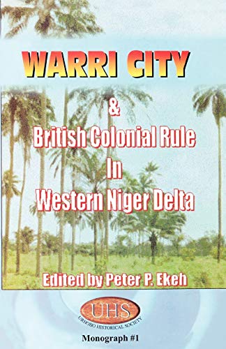 Imagen de archivo de Warri City British Colonial Rule in Western Niger Delta a la venta por PBShop.store US