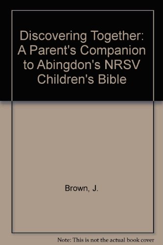 Discovering Together: A Parent's Companion to Abingdon's NRSV Children's Bible (9789780687496) by J. Brown