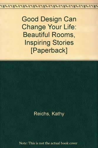 Good Design Can Change Your Life: Beautiful Rooms, Inspiring Stories [Paperback] (9789780743291) by Reichs, Kathy