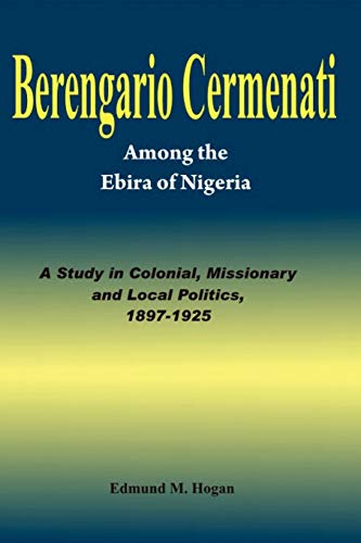 Beispielbild fr Berengario Cermenati among the Igbirra (Ebira) of Nigeria. A study in colonial, missionary and local politics, 1897-1925 zum Verkauf von Pigeonhouse Books, Dublin