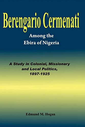 Stock image for Berengario Cermenati among the Igbirra (Ebira) of Nigeria. A study in colonial, missionary and local politics, 1897-1925 for sale by Pigeonhouse Books, Dublin
