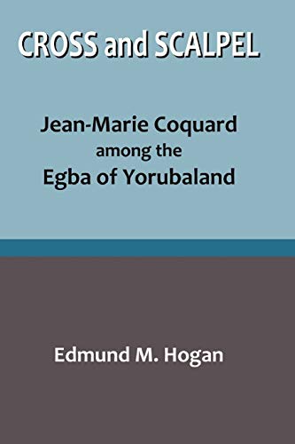 Beispielbild fr Cross and Scalpel JeanMarie Coquard among the Egba of Yorubaland zum Verkauf von PBShop.store US