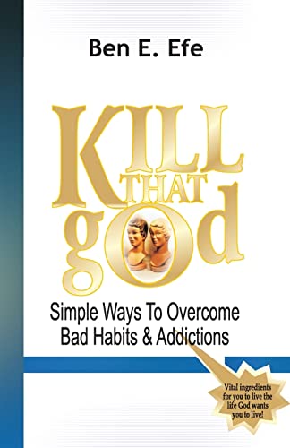 Imagen de archivo de KIIL THAT god! (Simple Ways To Overcome Bad Habits & Addictions) a la venta por Lucky's Textbooks