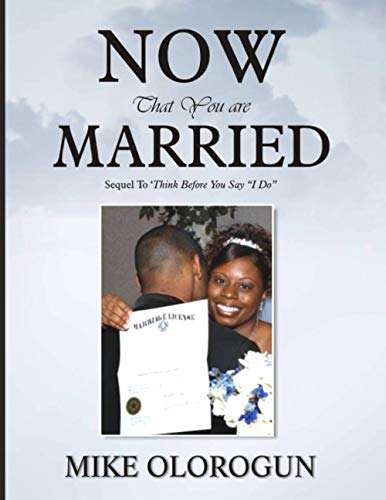 Now That You are Married: Sequel To 'Think Before You Say "I Do" (9789780878467) by Olorogun, Mike Pudia