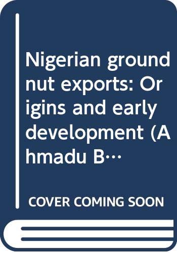 Stock image for Nigerian groundnut exports: Origins and early development (Ahmadu Bello University history series) for sale by SecondSale