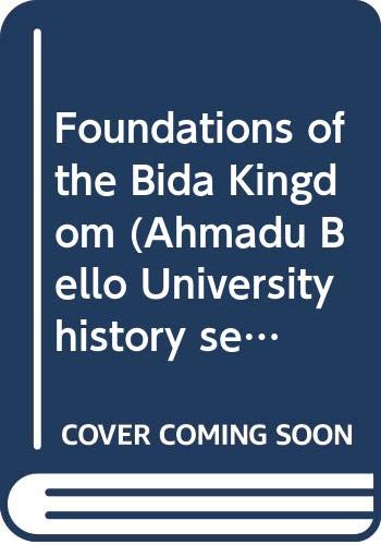 9789781250125: Foundations of the Bida Kingdom (Ahmadu Bello University history series)