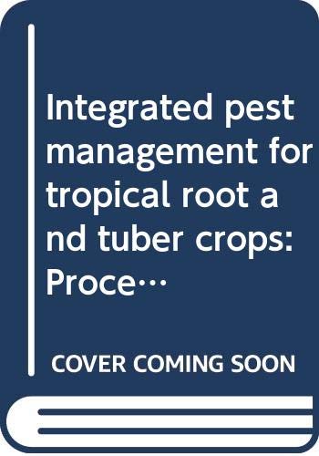 Stock image for Integrated pest management for tropical root and tuber crops: Proceedings of the Workshop on the Global Status of and Prospects for Integrated Pest . Crops in the Tropics . 1987 Ibadan Nigeria for sale by Hay-on-Wye Booksellers