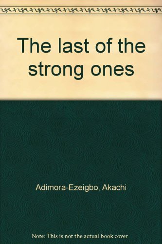 The last of the strong ones (9789781341182) by Adimora-Ezeigbo, Akachi