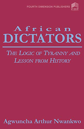 Stock image for African Dictators the Logic of Tyrany and Lesson from History The Logic of Tyranny and Lesson from History for sale by PBShop.store US