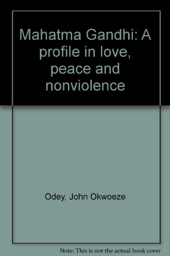 Mahatma Gandhi: A profile in love, peace and nonviolence (9789782919267) by Odey, John Okwoeze