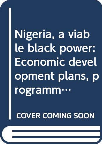 9789783159426: Nigeria, a viable black power: Economic development plans, programmes, policies, and projections