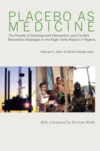 9789783756878: Placebo As Medicine: The Poverty of Development Intervention and Conflict Resolution Strategies in the Niger Delta Region of Nigeria