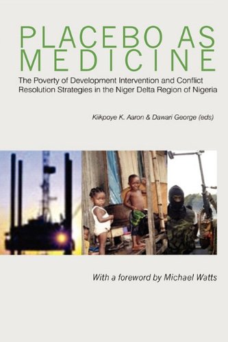 Stock image for Placebo As Medicine: The Poverty of Development Intervention and Conflict Resolution Strategies in the Niger Delta Region of Nigeria for sale by HPB-Red