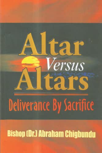 Stock image for Altar Versus Altars, Revised Edition: Deliverance By Sacrifice for sale by ThriftBooks-Atlanta