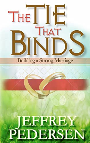 Stock image for The Tie That Binds: Building a Strong Marriage for sale by HPB-Diamond