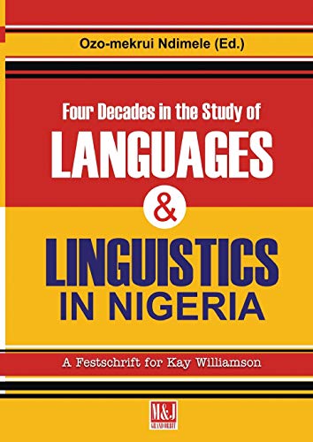 Stock image for Four Decades in the Study of Nigerian Languages & Linguistics: A Festschrift for Kay Williamson (Nigerian Festschrift) for sale by Lucky's Textbooks