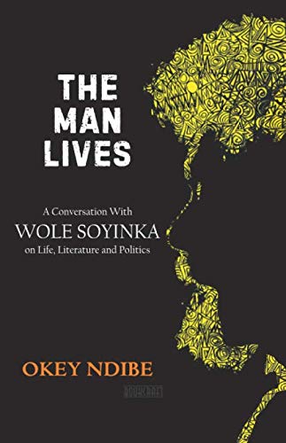 Stock image for The Man Lives: A Conversation with Wole Soyinka on Life, Literature and Politics for sale by GF Books, Inc.