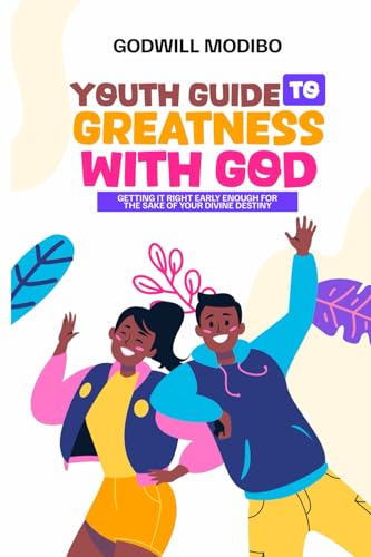 Stock image for Youth Guide to Greatness with God: Getting It Right Early Enough For The Sake Of Your Divine Destiny