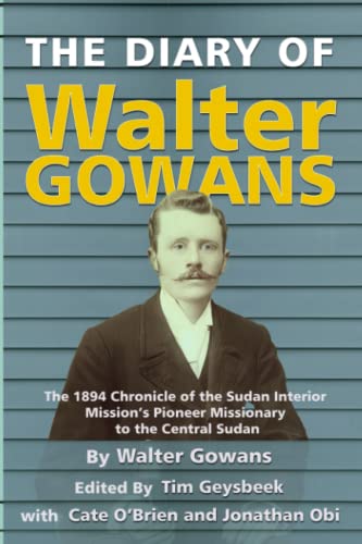 Stock image for The Diary of Walter Gowans: The 1894 Chronicle of the Sudan Interior Mission's Pioneer Missionary to the Central Sudan for sale by GF Books, Inc.