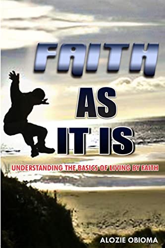 Stock image for Faith As It Is: Understanding The basics Of Living By Faith for sale by Lucky's Textbooks